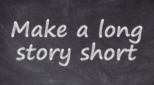 make a long story short